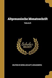 Altpreussische Monatsschrift; Volume 5