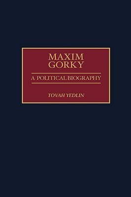 Maxim Gorky: A Political Biography
