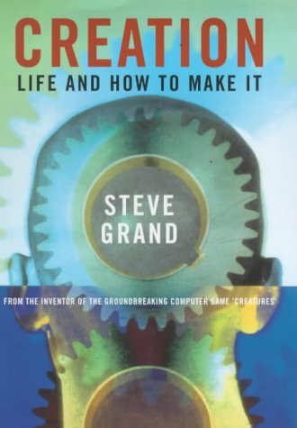 Creation: Life and How to Make It by Steve Grand