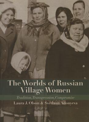 The Worlds of Russian Village Women: Tradition, Transgression, Compromise