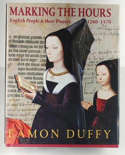 Marking the Hours: English People and Their Prayers, 1240-1570