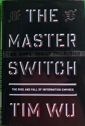 The Master Switch: The Rise and Fall of Information Empires