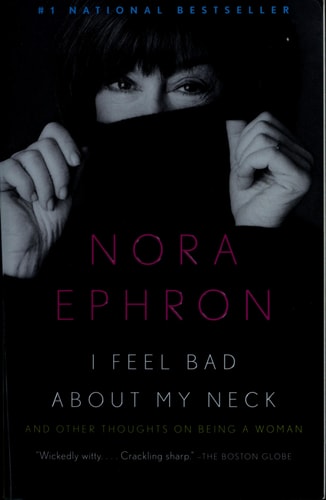 I Feel Bad About My Neck: And Other Thoughts on Being a Woman