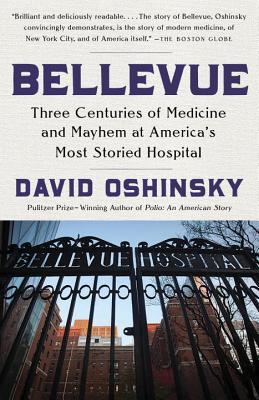 Bellevue: Three Centuries of Medicine and Mayhem at America's Most Storied Hospital