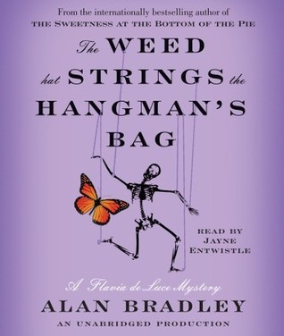 The Weed That Strings the Hangman's Bag: A Flavia de Luce Mystery