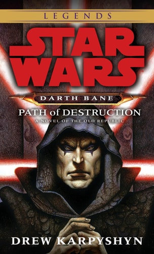 Path of Destruction: Star Wars Legends (Darth Bane): A Novel of the Old Republic (Star Wars - Darth Bane Trilogy Book 1)