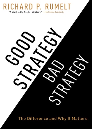 Good Strategy Bad Strategy: The Difference and Why It Matters