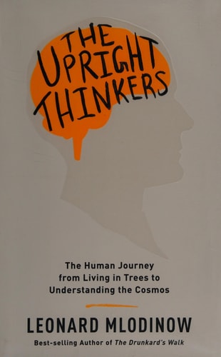 The Upright Thinkers: The Human Journey from Living in Trees to Understanding the Cosmos
