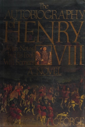 The Autobiography of Henry VIII: With Notes By His Fool, Will Somers