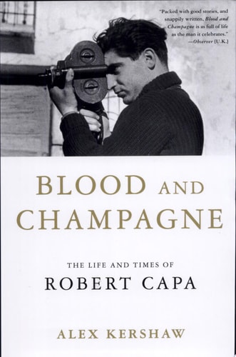 Blood and Champagne: The Life and Times of Robert Capa