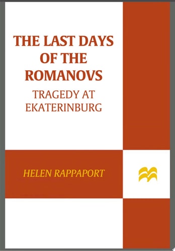 The Last Days of the Romanovs: Tragedy at Ekaterinburg