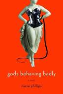 Gods Behaving Badly: A Novel
