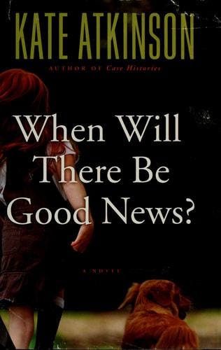 When Will There Be Good News?: A Novel (Jackson Brodie, 3)