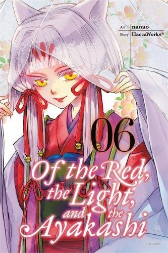 Of the Red, the Light, and the Ayakashi, Vol. 6 (Of the Red, the Light and the Ayakashi, 6)