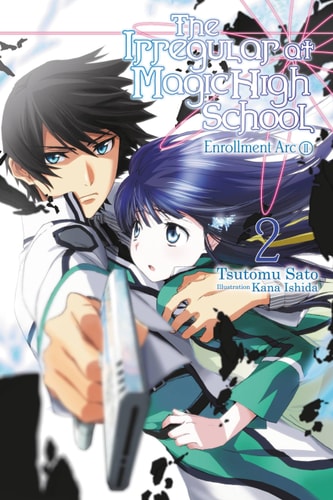 The Irregular at Magic High School, Vol. 2 (light novel): Enrollment Arc, Part II (IRREGULAR AT MAGIC HIGH SCHOOL LIGHT NOVEL SC, Band 2)