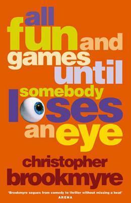 All Fun and Games Until Somebody Loses an Eye - 1st Edition/1st Impression