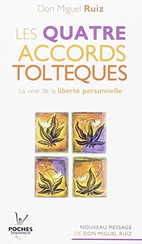 Les quatre accords toltèques : La voie de la liberté personnelle The Four Agreements: A Practical Guide to Personal Freedom ]