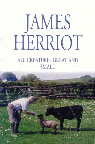All Creatures Great and Small: The Classic Memoirs of a Yorkshire Country Vet