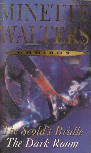 Minette Walters Omnibus : Scold's Bridle/The Dark Room