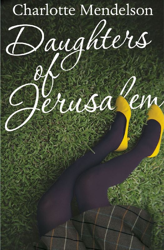 Daughters of Jerusalem. Charlotte Mendelson (Revised)