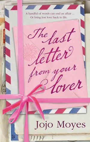 The Last Letter from Your Lover: Now a major motion picture starring Felicity Jones and Shailene Woodley