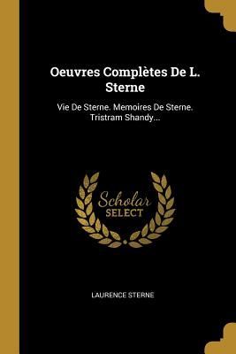 Oeuvres Complètes De L. Sterne: Vie De Sterne. Memoires De Sterne. Tristram Shandy...