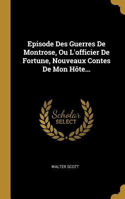Episode Des Guerres De Montrose, Ou L'officier De Fortune, Nouveaux Contes De Mon Hôte...