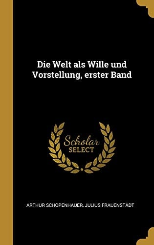 Die Welt als Wille und Vorstellung, erster Band