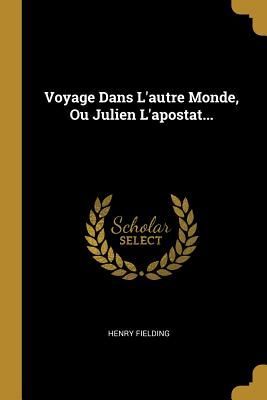 Voyage Dans L'autre Monde, Ou Julien L'apostat...