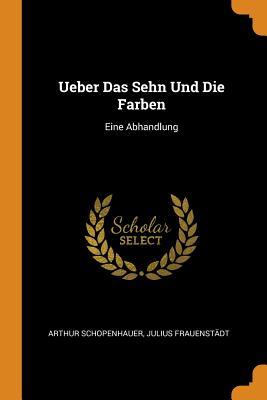 Ueber Das Sehn Und Die Farben: Eine Abhandlung