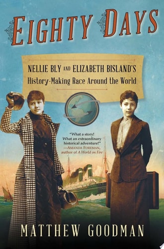 Eighty Days: Nellie Bly and Elizabeth Bisland's History-Making Race Around the World
