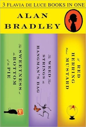 Alan Bradley's Flavia De Luce 3-book Bundle: The Sweetness At The Bottom Of The Pie, The Weed That Strings The Hangman's Bag, A Red Herring Without Mustard