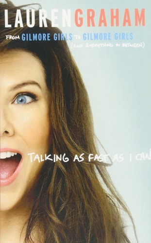 Talking As Fast As I Can: From Gilmore Girls to Gilmore Girls, and Everything in Between