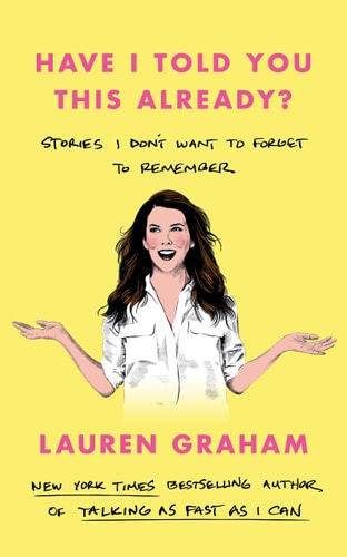 Have I Told You This Already? : Stories I Don't Want to Forget to Remember