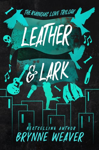 Leather & Lark: Brynne Weaver (The ruinous love trilogy, 2)