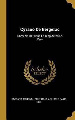 Cyrano De Bergerac: Comédie Héroïque En Cing Actes En Vers