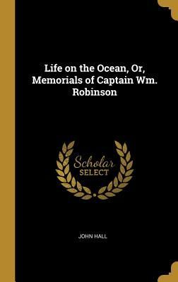 Life on the Ocean, Or, Memorials of Captain Wm. Robinson