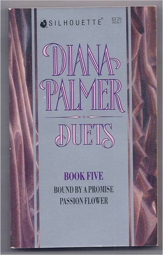 Diana Palmer Duets Book #5 / BOUND BY A PROMISE & PASSION FLOWER