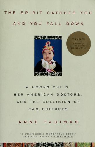The Spirit Catches You and You Fall Down: A Hmong Child, Her American Doctors, and the Collision of Two Cultures