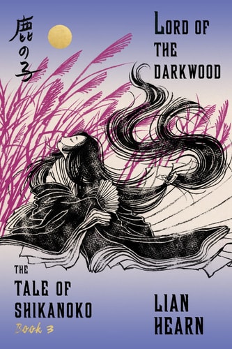 Lord of the Darkwood: Book 3 in the Tale of Shikanoko (The Tale of Shikanoko series, 3)