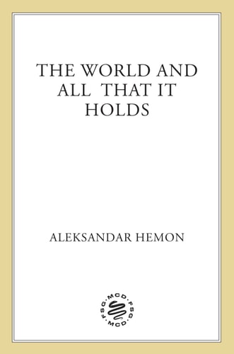The World and All That It Holds: A Novel
