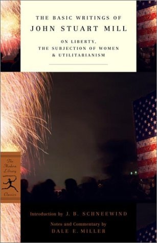 The Basic Writings of John Stuart Mill: On Liberty, the Subjection of Women and Utilitarianism (Modern Library Classics)