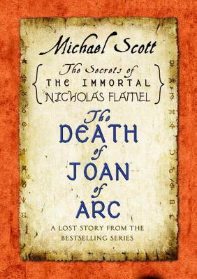 The Death of Joan of Arc: A Lost Story from the Secrets of the Immortal Nicholas Flamel