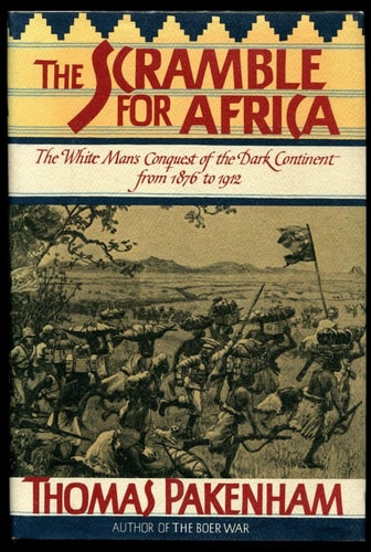 Scramble for Africa: White Man's Conquest of the Dark Continent from 1876 to 1912