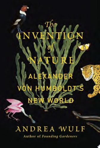 The Invention of Nature: Alexander von Humboldt's New World