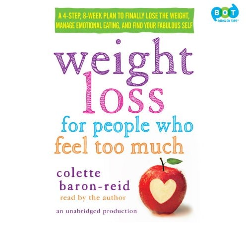Weight Loss for People Who Feel Too Much: A 4-Step, 8-Week Plan to Finally Lose the Weight, Manage Emotional Eating, and Find Your Fabulous Self