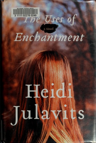The Uses of Enchantment: A Novel
