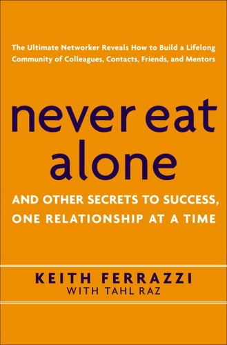 Never eat alone: and other secrets to success, one relationship at a time
