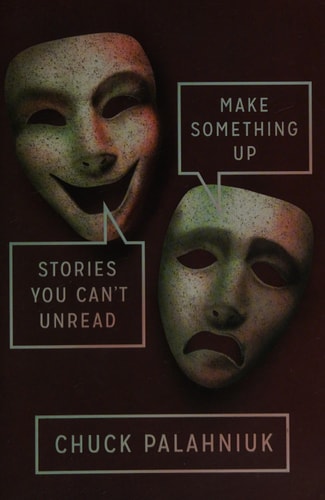 Make Something Up: Stories You Can't Unread