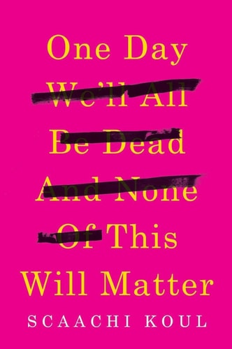One Day We'll All Be Dead and None of This Will Matter: Essays
